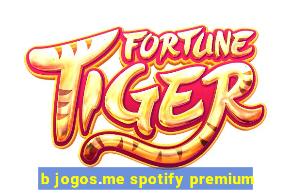 b jogos.me spotify premium